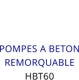 POMPES A BETON REMORQUABLE  HBT60